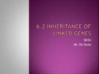 6.2 inheritance of linked genes