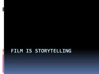 Film is storytelling