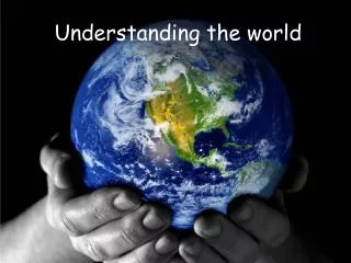 Understanding the world