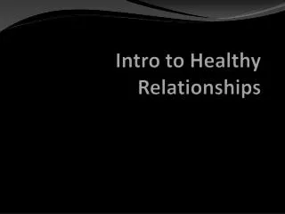 Intro to Healthy Relationships