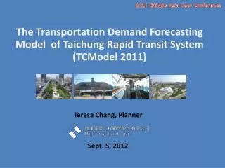 The Transportation Demand Forecasting Model of Taichung Rapid Transit System (TCModel 2011)