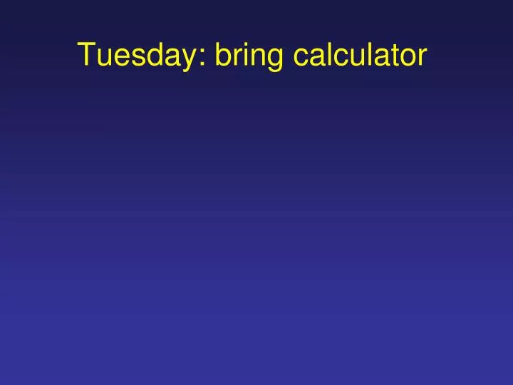 tuesday bring calculator