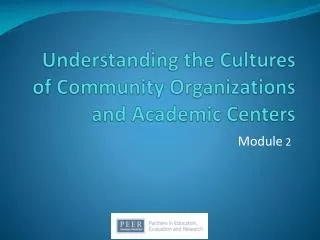Understanding the Cultures of Community O rganizations and Academic C enters