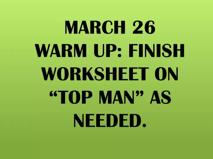 march 26 warm up finish worksheet on top man as needed