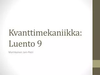 kvanttimekaniikka luento 9
