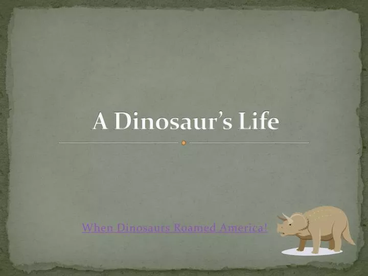 a dinosaur s life