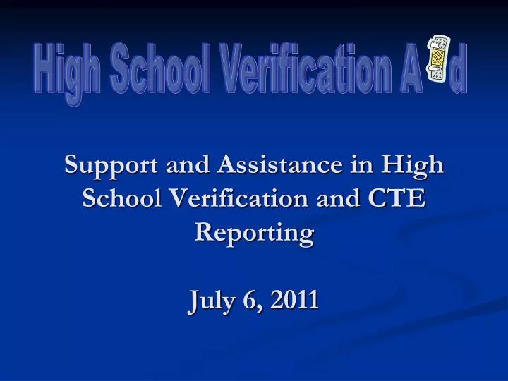 support and assistance in high school verification and cte reporting july 6 2011