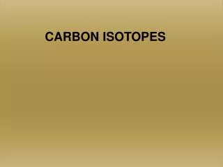 CARBON ISOTOPES