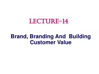 Brand, Branding And Building Customer Value