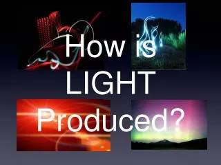 How is LIGHT Produced?