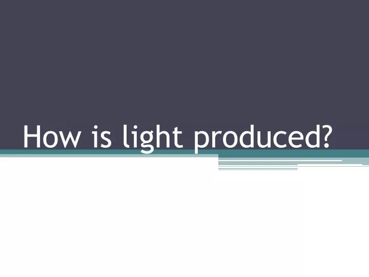 how is light produced