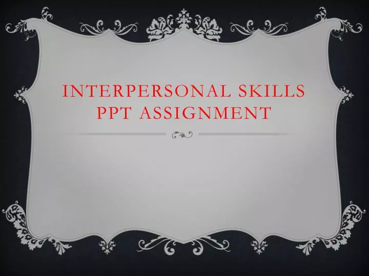 interpersonal skills ppt assignment