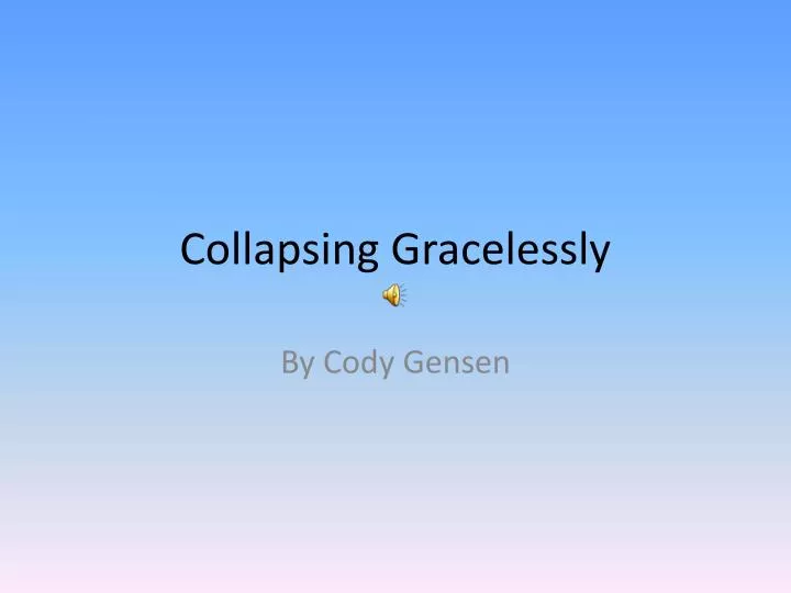 collapsing gracelessly
