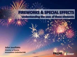 FIREWORKS &amp; SPECIAL EFFECTS Understanding the uses of these elements