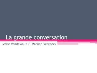 la grande conversation