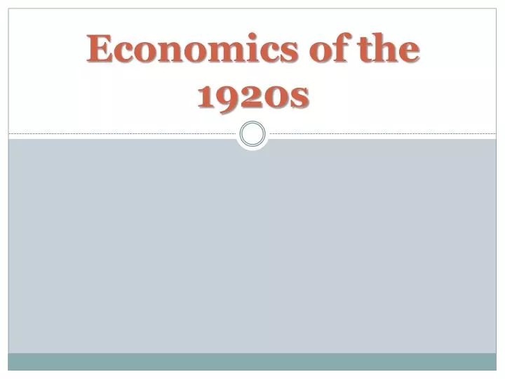 PPT - Economics Of The 1920s PowerPoint Presentation, Free Download ...