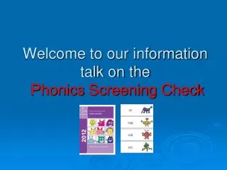 Welcome to our information talk on the P honics S creening C heck