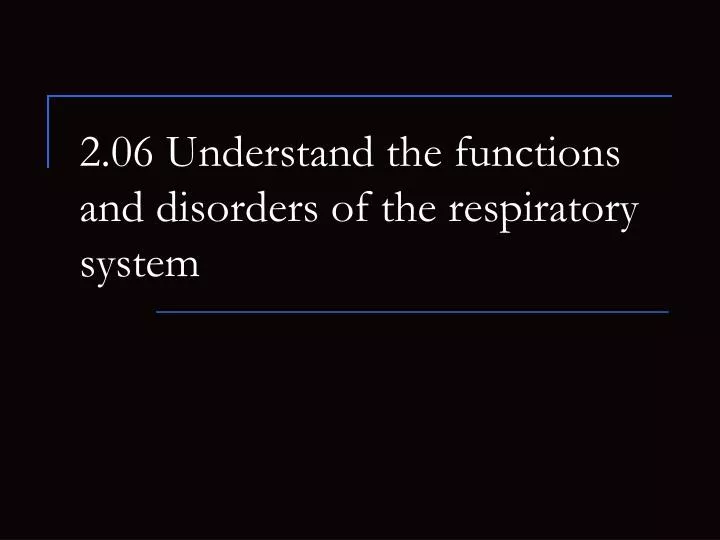 2 06 understand the functions and disorders of the respiratory system