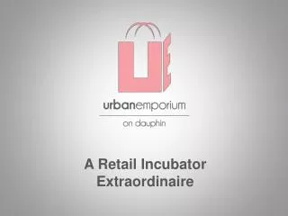 A Retail Incubator Extraordinaire