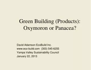 Green Building (Products): Oxymoron or Panacea?