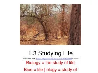 Biology = the study of life Bios = life | ology = study of