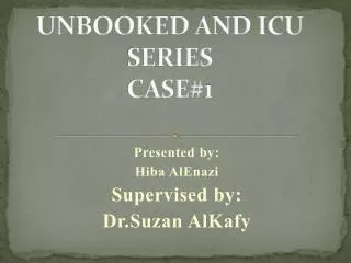 UNBOOKED AND ICU SERIES CASE#1