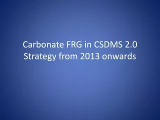 Carbonate FRG in CSDMS 2.0 Strategy from 2013 onwards