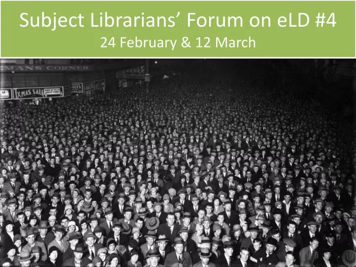 subject librarians forum on eld 4 24 february 12 march
