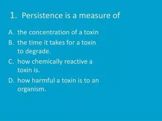 1. Persistence is a measure of
