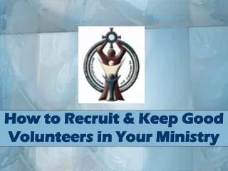 How to Recruit &amp; Keep Good Volunteers in Your Ministry