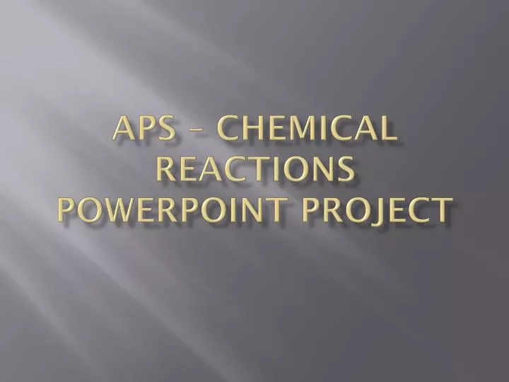 aps chemical reactions powerpoint project