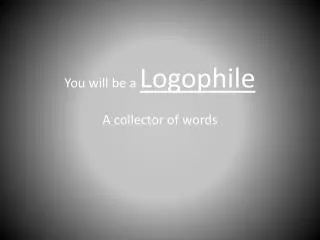 You will be a Logophile
