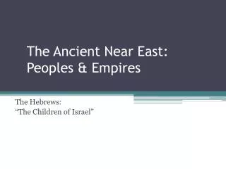 The Ancient Near East: Peoples &amp; Empires