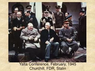 Yalta Conference, February, 1945 Churchill, FDR, Stalin