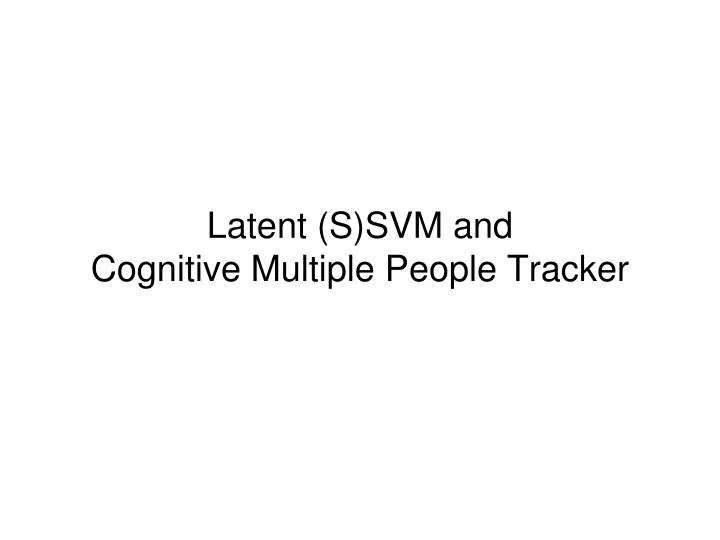 latent s svm and cognitive multiple people tracker