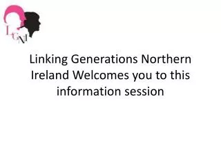 Linking Generations Northern Ireland Welcomes you to this information session