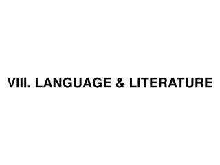 VIII. LANGUAGE &amp; LITERATURE