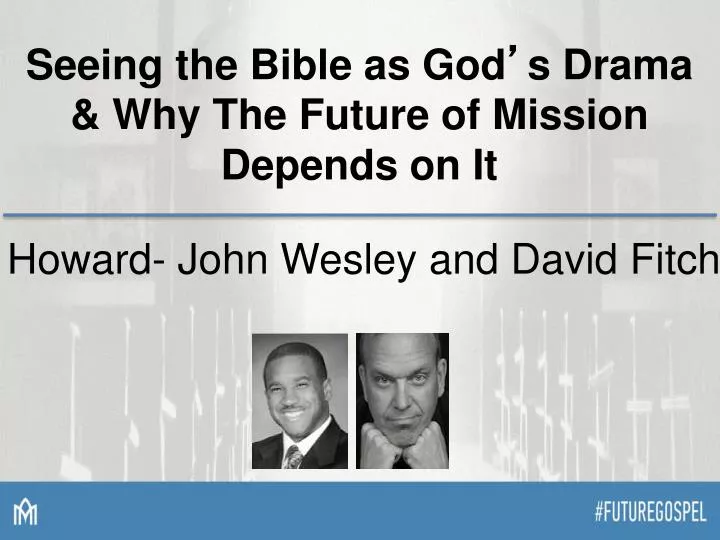 seeing the bible as god s drama why the future of mission depends on it