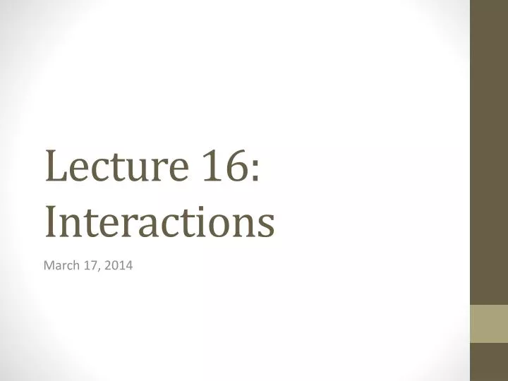 lecture 16 interactions