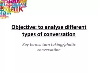 Objective: to analyse different types of conversation