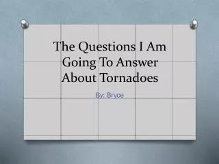 The Questions I Am Going To Answer About Tornadoes