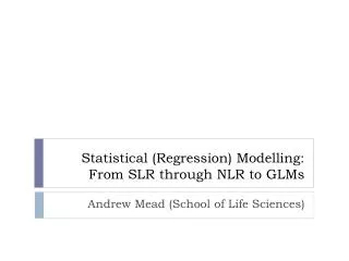 Statistical (Regression) Modelling: From SLR through NLR to GLMs
