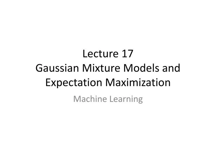 Ppt Lecture 17 Gaussian Mixture Models And Expectation Maximization