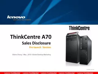ThinkCentre A70 Sales Disclosure Pre-launch Version