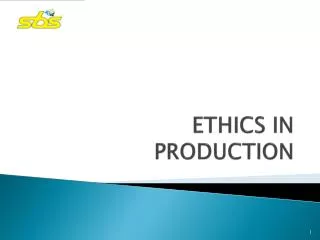 ETHICS IN PRODUCTION