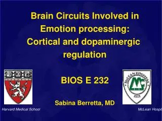 Brain Circuits Involved in Emotion processing: Cortical and dopaminergic regulation BIOS E 232