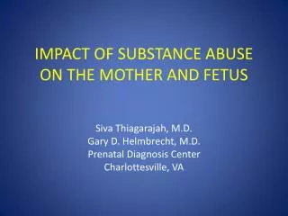 IMPACT OF SUBSTANCE ABUSE ON THE MOTHER AND FETUS