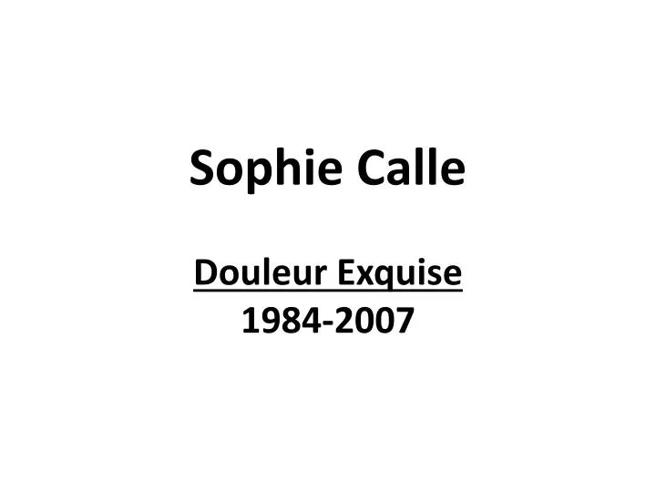 sophie calle douleur exquise 1984 2007