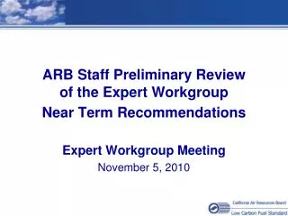 ARB Staff Preliminary Review of the Expert Workgroup Near Term Recommendations