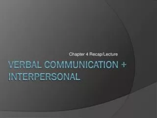 Verbal communication + interpersonal